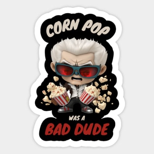 Corn Pop Was A Bad Dude Sticker